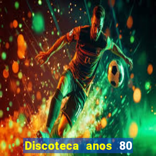 Discoteca anos 80 internacional sua musica